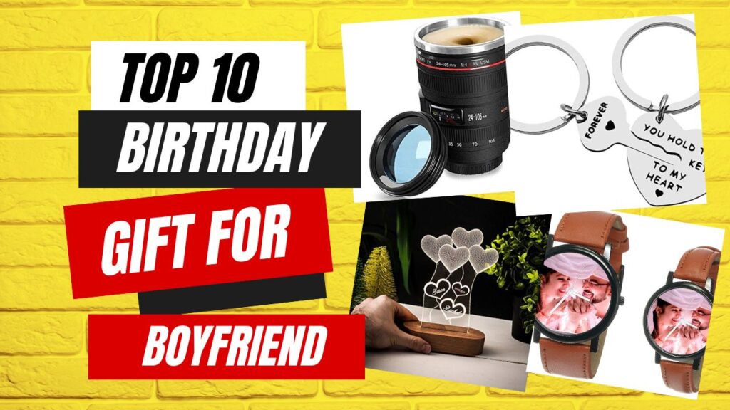 Top 10 Sentimental and Unique birthday Gift ideas for Boyfriend