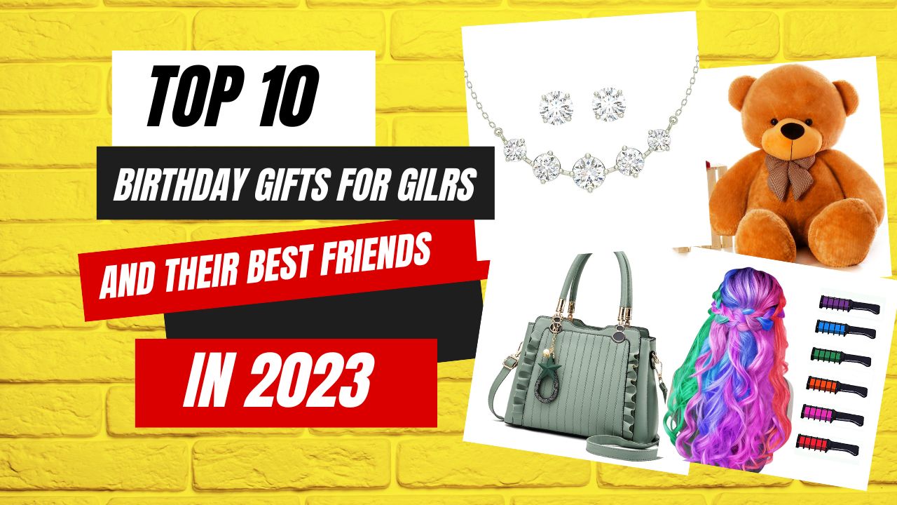 Top 10 Birthday Gifts for Girls and Their Best Friends in 2023
