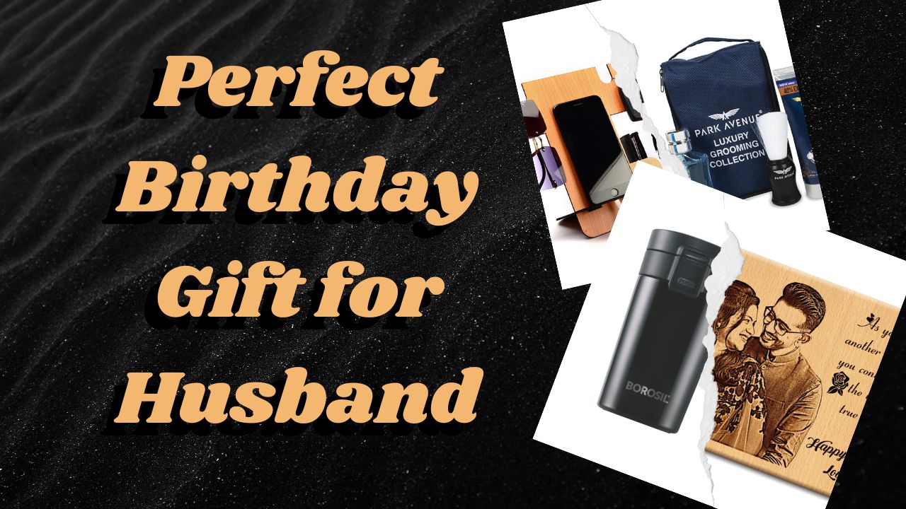 The Ultimate Guide to Choosing the Perfect Birthday Gift for Husband